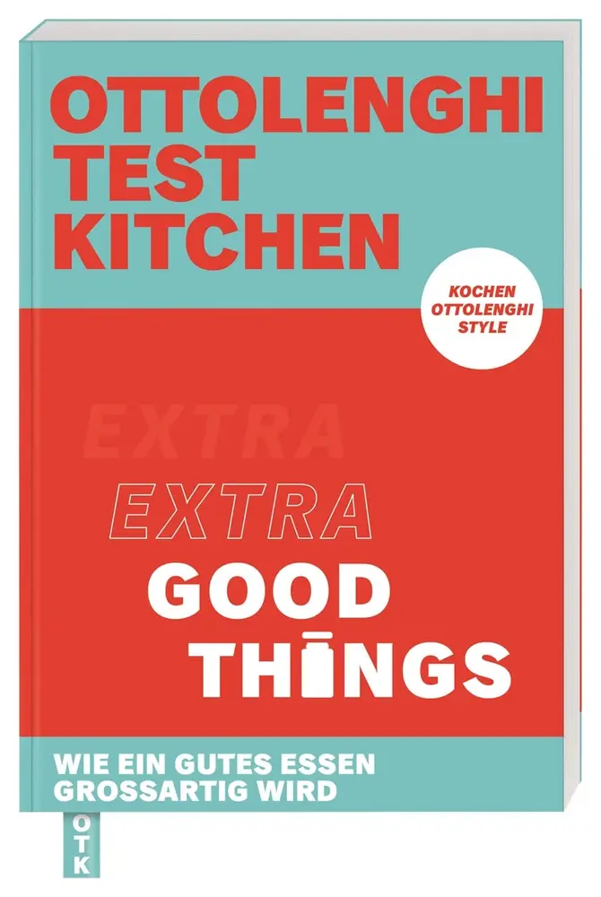 Kochbuch-Cover: Ottolenghi Test Kitchen – Extra Good Things: Wie ein gutes Essen großartig wird. Kochen Ottolenghi Style